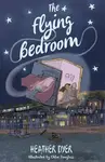 The Flying Bedroom - Heather  Dyer