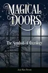 Magical Doors: The Symbols of Astrology - Jean-Marc Pierson