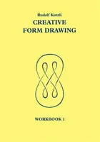 Creative Form Drawing: Workbook 1 - Rudolf Kutzli