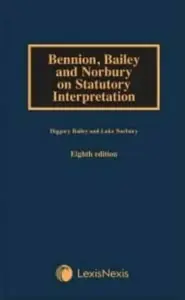 Bennion on Statutory Interpretation - Diggory  Bailey, Luke  Norbury