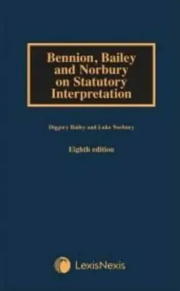 Bennion on Statutory Interpretation - Diggory  Bailey, Luke  Norbury