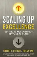 Scaling up Excellence - Robert I. Sutton, Hayagreeva Rao