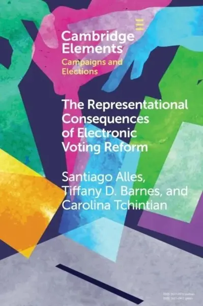 The Representational Consequences of Electronic Voting Reform - Carolina  Tchintian, Tiffany D.  Barnes, Santiago  Alles