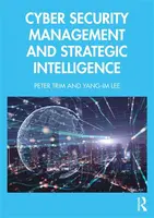 Cyber Security Management and Strategic Intelligence - Peter Trim, Yang-Im Lee