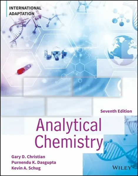 Analytical Chemistry, International Adaptation - Gary D.  Christian, Purnendu K.  Dasgupta, Kevin A.  Schug