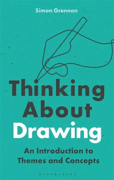 Thinking About Drawing - Dr Simon  Grennan