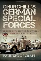 Churchill's German Special Forces - Paul Moorcraft
