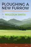 Ploughing a New Furrow - Malcolm Smith