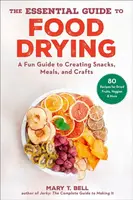 The Essential Guide to Food Drying - Mary T. Bell