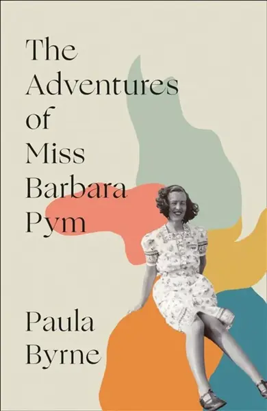 The Adventures of Miss Barbara Pym - Paula Byrne