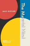 The Material Mind - Max Kistler