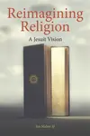 Reimagining Religion - Jim  Maher