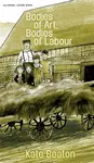 Bodies of Art, Bodies of Labour - Kate Beaton