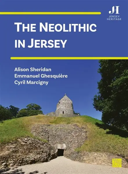 The Neolithic in Jersey - Alison Sheridan, Emmanuel Ghesquiere, Cyril Marcigny