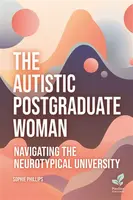 The Autistic Postgraduate Woman - Sophie Phillips