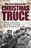 The True Story of the Christmas Truce - Anthony Richards, Eva Burke