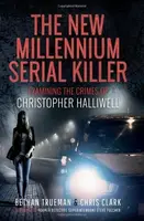 The New Millennium Serial Killer - Chris Clark, Bethan Trueman