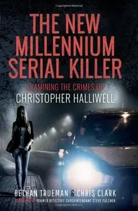 The New Millennium Serial Killer - Chris Clark, Bethan Trueman