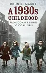 A 1930s Childhood - Colin G. Maggs