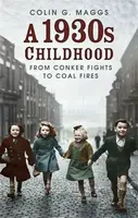 A 1930s Childhood - Colin G. Maggs