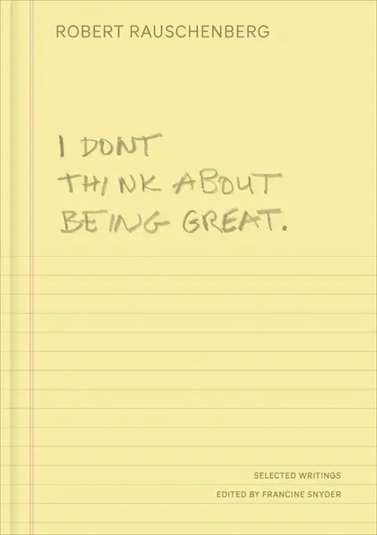 I Don't Think About Being Great - Robert Rauschenberg