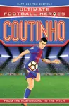 Ultimate Football Heroes: Coutinho (Top Ballers 9) - Tom & Matt Oldfield, Ultimate Football Heroes