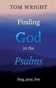 Finding God in the Psalms - Tom Wright