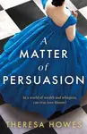 A Matter of Persuasion - Theresa Howes