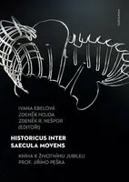 Historicus inter saecula movens - Zdeněk Hojda, Zdeněk R. Nešpor, Ivana Ebelová