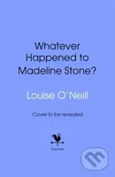 Whatever Happened to Madeline Stone - Louise O'Neill