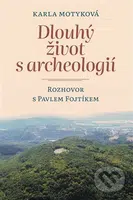 Dlouhý život s archeologií (Rozhovor s Pavlem Fojtíkem) - kniha z kategorie Historie