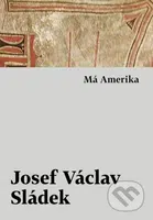 Má Amerika - Josef Václav Sládek - kniha z kategorie Beletrie