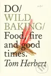 Do Wild Baking (Food, Fire and Good Times) - Tom Herbert - kniha z kategorie Kuchařky