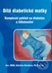 Dítě diabetické matky (Komplexní pohled na diabetes a těhotenství) - kniha z kategorie Vztahy a rodina