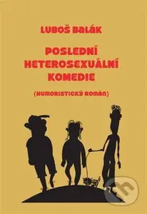 Poslední heterosexuální komedie - Luboš Balák - kniha z kategorie Společenská beletrie