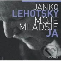 Janko Lehotský: Moje mladšie ja - Janko Lehotský