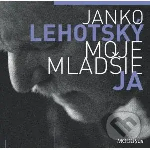 Janko Lehotský: Moje mladšie ja - Janko Lehotský