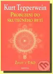 Probuzení do skutečného bytí (Život v TAO) - Kurt Tepperwein