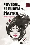 Povedal, že budem šťastná - Adriana Gregorová - kniha z kategorie Společenská beletrie