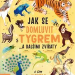 Jak se domluvit s tygrem… a dalšími zvířaty - Jason Bittel - kniha z kategorie Naučné knihy