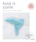 Fold It Calm (Simple origami to quieten your mind) - kniha z kategorie Hobby