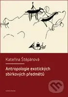 Antropologie exotických sbírkových předmětů - Kateřina Štěpánová - kniha z kategorie Kulturní a sociální antropologie