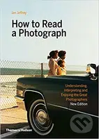 How to Read a Photograph - Ian Jeffrey, Max Kozloff - kniha z kategorie Fotografie