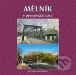 Mělník v proměnách času - Karel Lojka, Martin Klihavec - kniha z kategorie Obrazové publikace