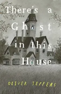 Thereâ€™s a Ghost in this House - Oliver Jeffers