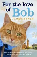 For the Love of Bob - James Bowen