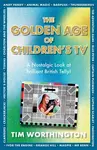 The Golden Age of Children's TV - Tim Worthington