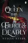 Queen This Fierce and Deadly - Stacia Stark