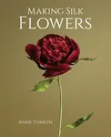 Making Silk Flowers - Anne Tomlin