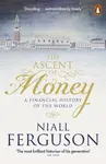 The Ascent of Money : A Financial History of the World - Niall Ferguson